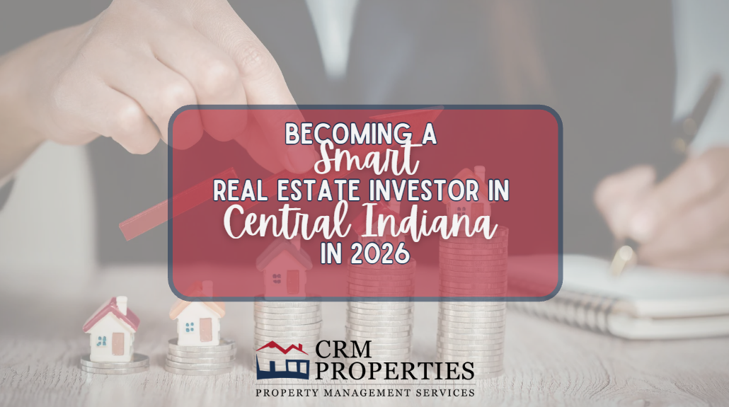 Becoming a Smart Real Estate Investor in Central Indiana in 2026